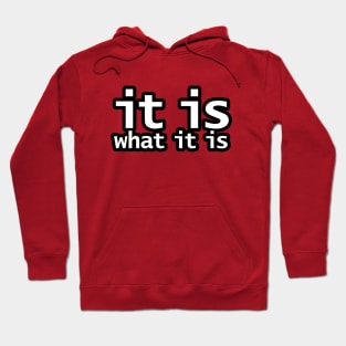 It Is What It Is Hoodie